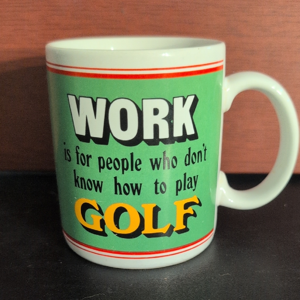Vintage Coffee Mug "Work Is For People Who Don't Know How To Play Golf"
